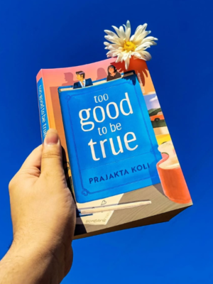 Too Good to Be True Book by Prajakta Koli | Romantic Comedy That Feels Real