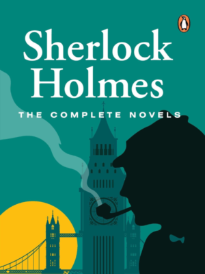 Sherlock Holmes The Complete Novels – All-Time Classic Detective Stories by Arthur Conan Doyle